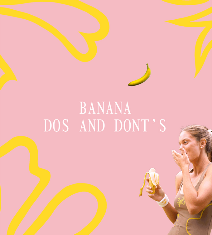  BANANA DOS AND DONT'S